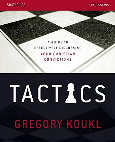 Tactics Study Guide: A Guide to Effectively Discussing Your Christian Convictions by Gregory Koukl