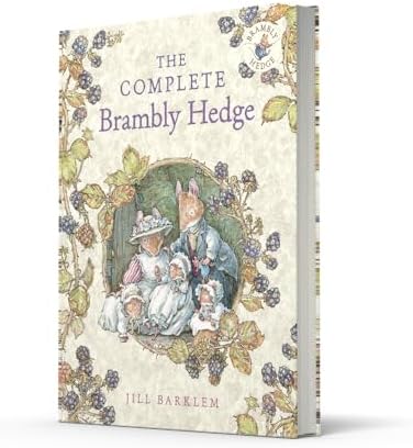 The Complete Brambly Hedge: The gorgeously illustrated children’s classics delighting kids and parents! by Jill Barklem