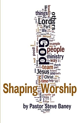 Shaping Worship - 70 Devotions For Worship Leaders and Teams by Steve Baney