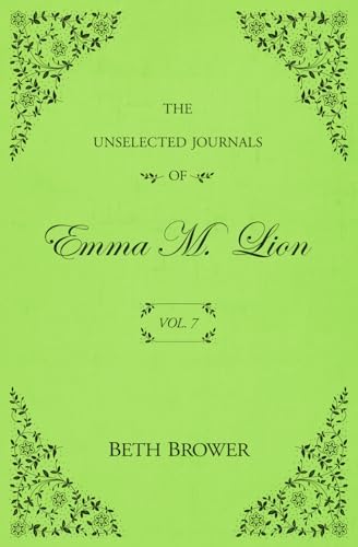 The Unselected Journals of Emma M. Lion: Vol. 7 by Beth Brower