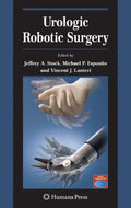 Urologic Robotic Surgery (Current Clinical Urology) by Jeffrey A. Stock