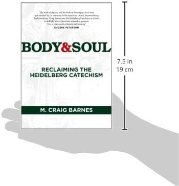 Body & Soul: Reclaiming the Heidelberg Catechism by M. Craig Barnes