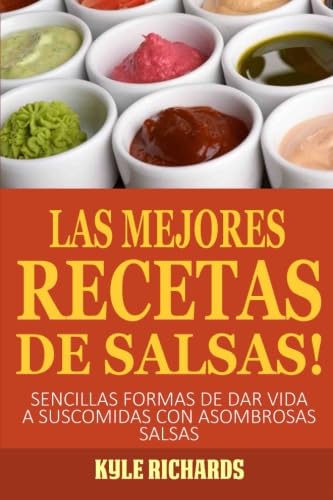 ¡las Mejores Recetas De Salsas! (Spanish Edition) by Kyle Richards