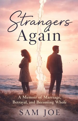 Strangers Again: A Memoir of Marriage, Betrayal, and Becoming Whole by SAM JOE