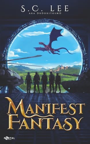 Manifest Fantasy: Book One - A Military Isekai Adventure by S. C. Lee (A.K.A. DrDoritosMD)