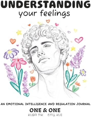 Understanding Your Feelings: An Emotional Intelligence and Regulation Journal for Adults - Guided Self Help Workbook with CBT Exercises for Anxiety Relief (The Feelings Trilogy) by One & One