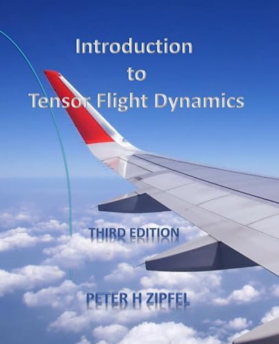 Introduction to Tensor Flight Dynamics by Dr Peter H Zipfel