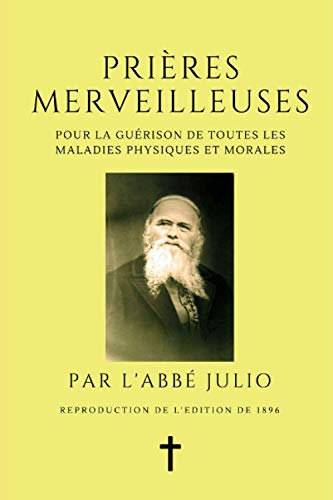 Prières Merveilleuses - Pour la Guérison de toutes les Maladies Physiques et Morales (French Edition) by Abbé Julio