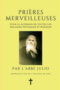 Prières Merveilleuses - Pour la Guérison de toutes les Maladies Physiques et Morales (French Edition) by Abbé Julio