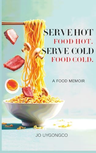 Serve Hot Food Hot, Serve Cold Food Cold by Jo Uygongco