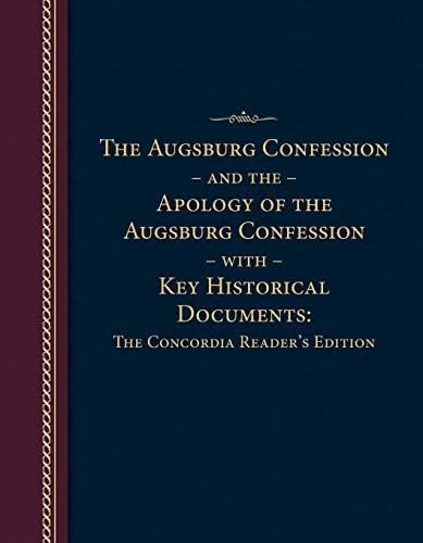 Augsburg Confession and the Apology of the Augsburg Confession with Key Historical Documents: The Concordia Reader's Edition by Concordia Publishing House