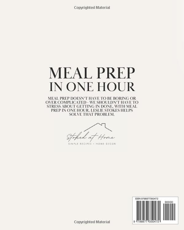 Meal Prep in One Hour: Learn how to transform your meal prep from boring to flavorful with simple recipes designed to help you cook your breakfast + lunch in less than an hour a week. by Leslie Stokes