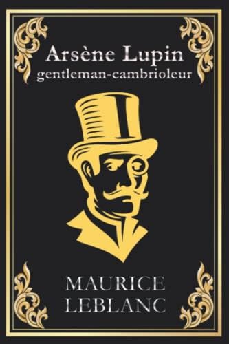 Arsène Lupin gentleman cambrioleur: édition originale et intégrale (French Edition) by Maurice Leblanc