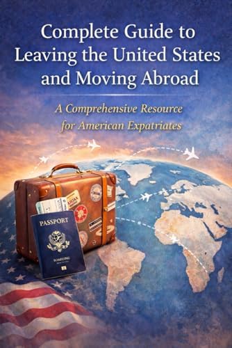 Complete Guide to Leaving the United States and Moving Abroad: A Comprehensive Resource for American Expatriates by DMP Publishing Group