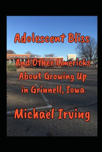 Adolescent Bliss: And Other Limericks About Growing Up in Grinnell, Iowa by Michael Irving