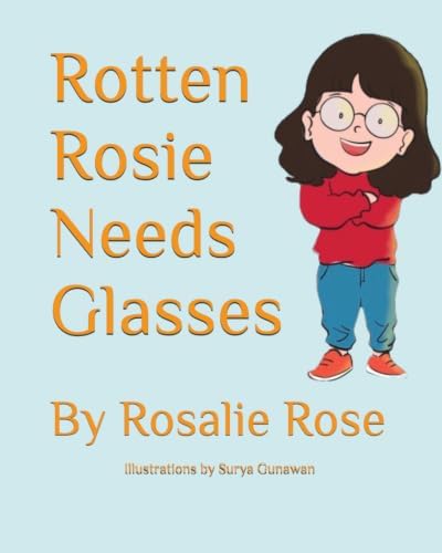 Rotten Rosie Needs Glasses by Rosalie Rose