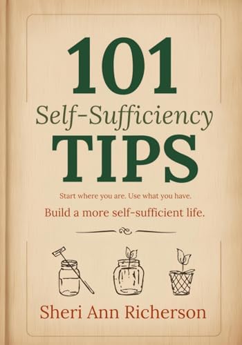 101 Self-Sufficiency Gardening Tips by Sheri Ann Richerson