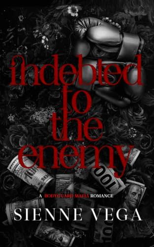 Indebted to the Enemy: A Dark Bodyguard Mafia Romance (The New York Underworld - The Callahans) by Sienne Vega
