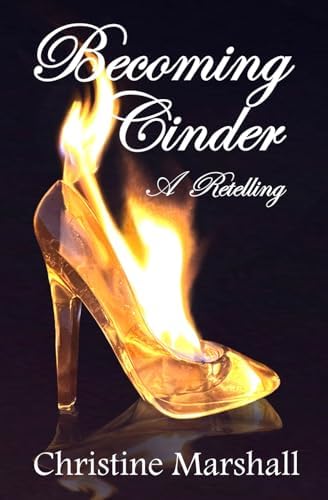 Becoming Cinder: A Retelling #1 (Princess Retellings Prequels) by Christine Marshall