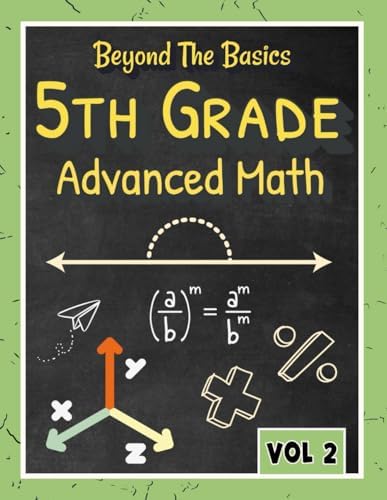 Beyond the Basics - 5th Grade Advanced Math Workbook Vol 2.: Fractions and decimal problems, Homeschool curriculum 5th grade, 5th grade math review, ... Summer Workbook Series: Pre-K to Grade 5) by DigiDiscover Press