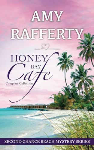 Honey Bay Cafe: The Complete Series (Books 1-6): Second Chance Beach Mystery by Amy Rafferty