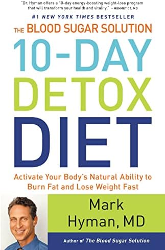 The Blood Sugar Solution 10-Day Detox Diet: Activate Your Body's Natural Ability to Burn Fat and Lose Weight Fast (The Dr. Mark Hyman Library, 3) by Dr. Mark Hyman MD
