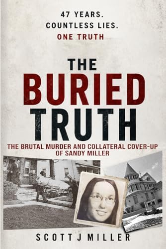 THE BURIED TRUTH: A 47-YEAR FIGHT FOR JUSTICE by SCOTT J. MILLER