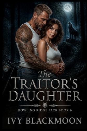 The Traitor's Daughter: A Shifter Werewolf Romance (The Howling Ridge Pack) by Ivy Blackmoon