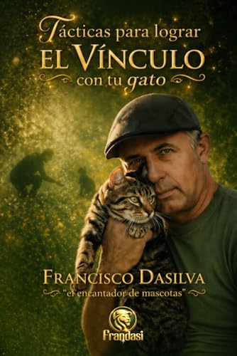 Tácticas para lograr el vínculo con tu gato: Frandasi, el encantador de mascotas (Spanish Edition) by Francisco Dasilva