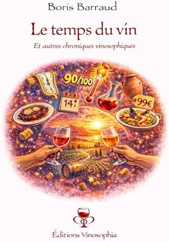 Le temps du vin: Et autres chroniques vinosophiques (French Edition) by Boris Barraud