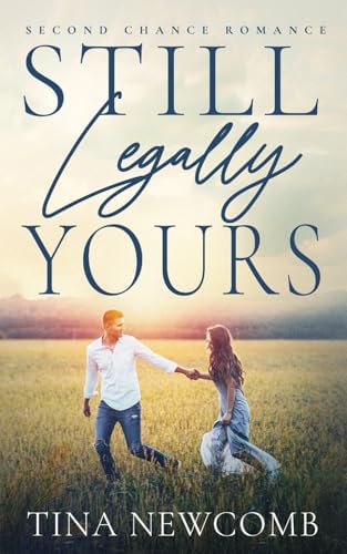 Still Legally Yours: A sweet second chance romance by Tina Newcomb