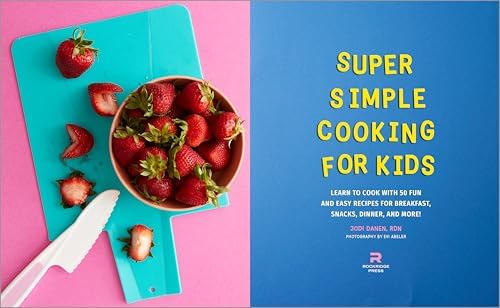 Super Simple Cooking for Kids: Learn to Cook with 50 Fun and Easy Recipes for Breakfast, Snacks, Dinner, and More! (Super Simple Kids Cookbooks) by Jodi Danen