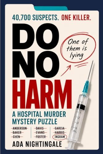 Do No Harm: The Hospital Murder Mystery Puzzle: 40,700 Suspects. 18 Clues. One Killer. by Ada Nightingale
