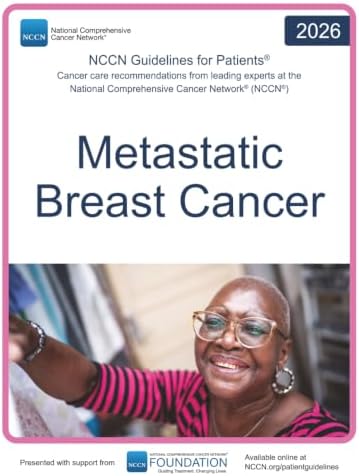 NCCN Guidelines for Patients® Metastatic Breast Cancer by National Comprehensive Cancer Network® (NCCN®)