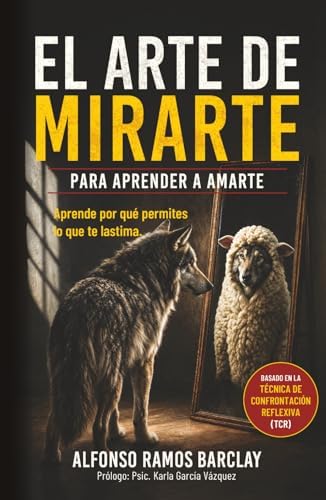 El arte de mirarte para aprender a amarte: Técnica de confrontación reflexiva (Spanish Edition) by Alfonso Ramos Barclay