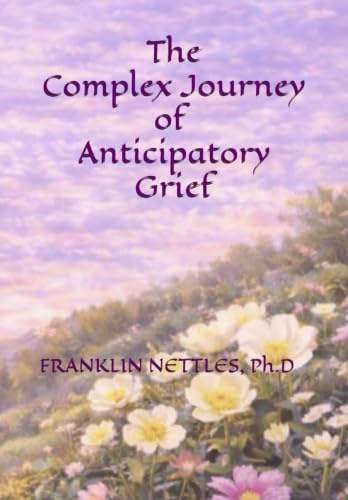 The Complex Journey of Anticipatory Grief by Dr. Franklin Nettles