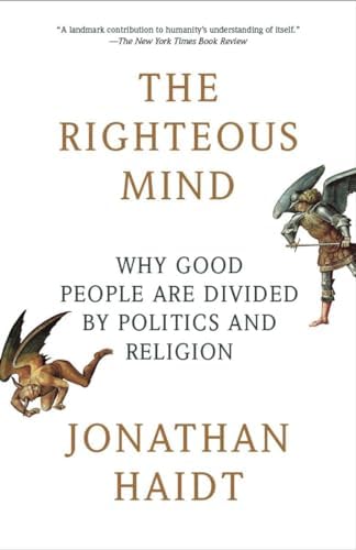 The Righteous Mind: Why Good People Are Divided by Politics and Religion by Jonathan Haidt