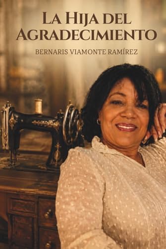 La hija del agradecimiento (Spanish Edition) by Bernaris Viamonte Ramírez
