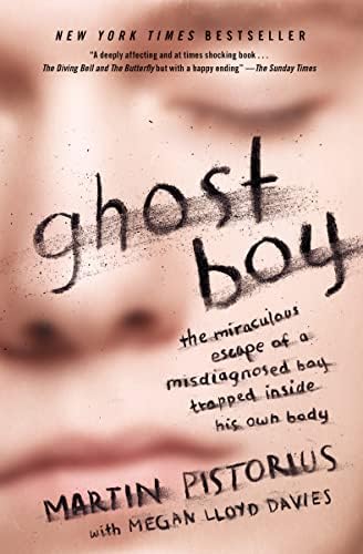 Ghost Boy: The Miraculous Escape of a Misdiagnosed Boy Trapped Inside His Own Body by Martin Pistorius