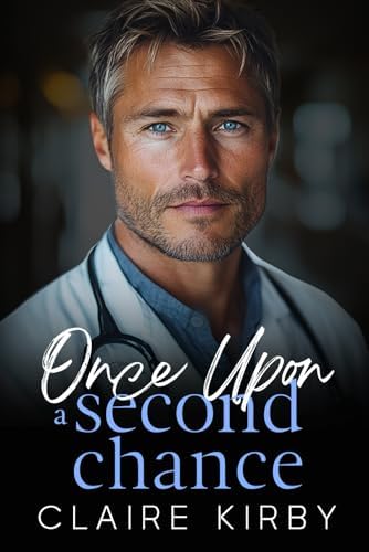 Once Upon A Second Chance: A Small Town Surprise Pregnancy Romance (Once Upon A Time...To Happily Ever After) by Claire Kirby
