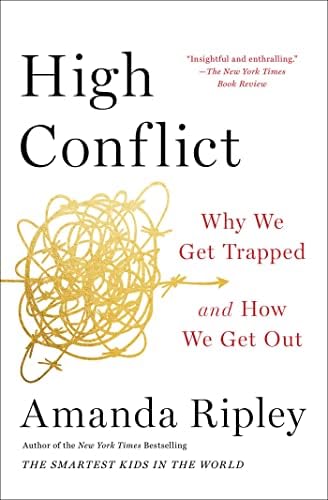 High Conflict: Why We Get Trapped and How We Get Out by Amanda Ripley