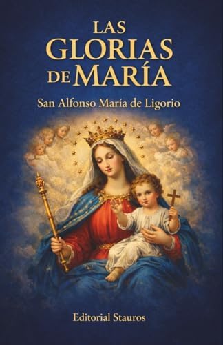 Las glorias de María: Nueva traducción del original italiano (Spanish Edition) by San Alfonso María de Ligorio