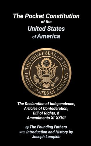The Pocket Constitution of the United States of America: The Declaration of Independence, Articles of Confederation, The Bill of Rights & Amendments XI-XXVII by The Founding Fathers