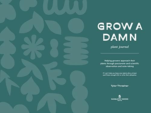 Grow a Damn Plant Journal: A Gardening Journal for Outdoor and Indoor Plants by Tyler Thrasher