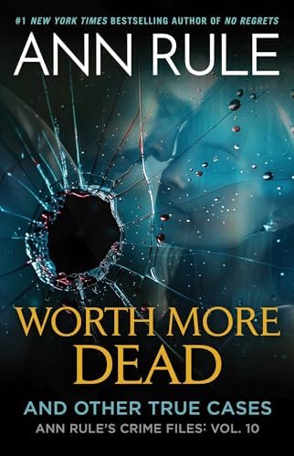 Worth More Dead: And Other True Cases Vol. 10 (Ann Rule's Crime Files) by Ann Rule