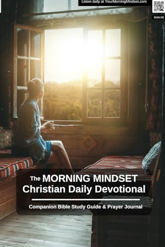 The Morning Mindset Daily Christian Devotional Companion Bible Study Guide & Prayer Journal: A complementary quiet time resource to accompany the daily podcast. by Carey Green