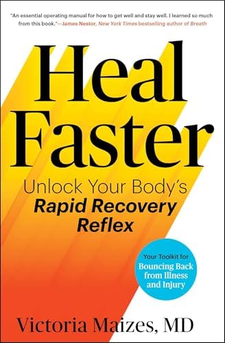 Heal Faster: Unlock Your Body's Rapid Recovery Reflex by Victoria Maizes M.D.