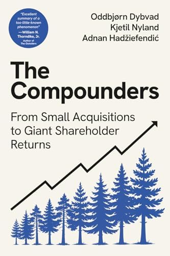The Compounders: From Small Acquisitions to Giant Shareholder Returns by Oddbjørn Dybvad