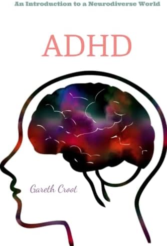 ADHD: Introduction to a Neurodiverse World by Gareth Croot