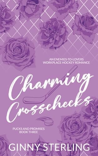 Charming Crosschecks: An Enemies-to-Lovers Workplace Hockey Romance (Pucks and Promises) by Ginny Sterling